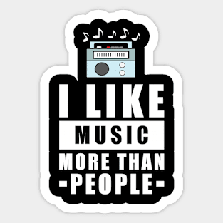 I Like Music More Than People - Funny Quote Sticker